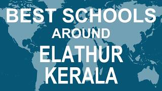 Schools around Elathur, Kerala   CBSE, Govt, Private, International