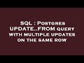 SQL : Postgres UPDATE..FROM query with multiple updates on the same row