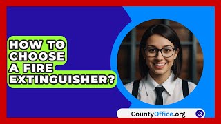 How To Choose A Fire Extinguisher? - CountyOffice.org