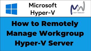 37. How to Remotely Manage Workgroup Hyper-V Server | Windows Server 2025