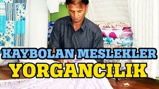 Yorgancılık - Kaybolan Meslekler Serisi