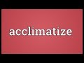 Acclimatize Meaning