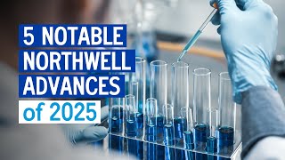 5 notable Northwell advances of 2025