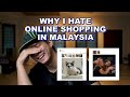 WHY I HATE ONLINE SHOPPING IN MALAYSIA!!!