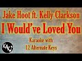 I Would've Loved You Karaoke - Jake Hoot ft. Kelly Clarkson Instrumental Lower Higher Original Key