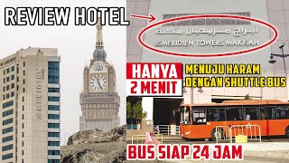 [REVIEW LE MERIDIEN TOWERS HOTEL MAKKAH] - Info Jarak \u0026 Fasilitas Shuttle Busnya LUAR BIASA