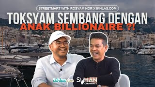 TOKSYAM SEMBANG DENGAN ANAK BILLIONAIRE!? - [STREETSMART WITH ROSYAM NOR X IKHLAS.COM]