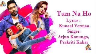 Tum Na Ho Lyrics Full Song | Arjun Kanungo, Prakriti Kakar | M Ajay Vaas