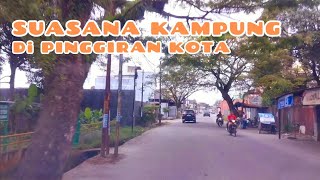 Suasana Kampung di Pinggiran Kota