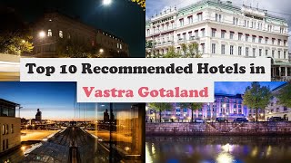 Top 10 Recommended Hotels In Vastra Gotaland | Luxury Hotels In Vastra Gotaland