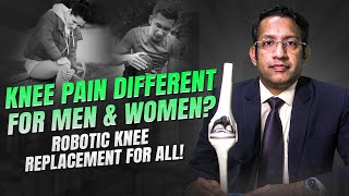 Is knee pain different for Men \u0026 Women ? Robotic Knee Replacement for all | Dr Chintan Hegde