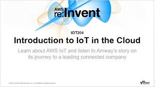 AWS re:Invent 2016: Introduction to AWS IoT in the Cloud (IOT204)