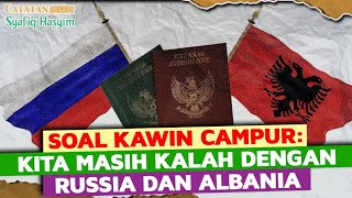 SOAL KAWIN CAMPUR: KITA KALAH DENGAN RUSSIA DAN ALBANIA I Catatan Syafiq Hasyim