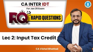 02 Input Tax Credit CA Inter GST RQ (Rapid Questions) For Jan25 Exam | CA Vishal Bhattad