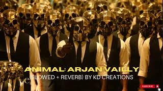ANIMAL: Arjun Velly (Slowed + Reverb) Ranbir Kapoor ,Rashmika || Lofi || Remix || KD Creation