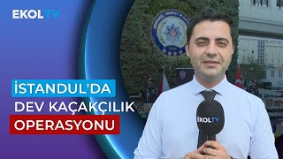 İstanbul’da Dev Kaçakçılık Operasyonu: 500 Milyon Liralık Ürün Ele Geçirildi