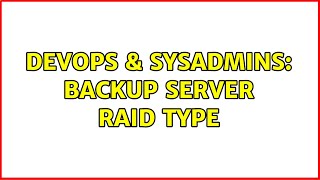 DevOps & SysAdmins: Backup Server Raid Type (2 Solutions!!)