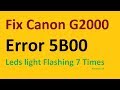 Fix Canon G2000 Error 5B00 - Leds light Flashing 7 Times