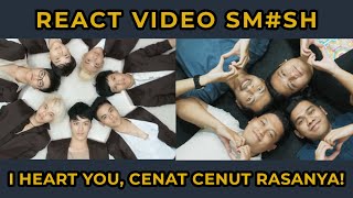 REACT VIDEO SM#SH - I Heart You, Cenat Cenut Rasanya!!