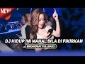 DJ HIDUP INI MAHAL BILA DI FIKIRKAN BREAKBEAT FULLBAS