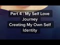 Part 4: My Self Love Journey - Self Identity