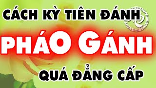 Xem Cách KỲ TIÊN Đánh PHÁO GÁNH (Phá Pháo Đầu) Quá Đẳng Cấp Học Cờ Tướng Khai Cuộc Đỉnh Cao Hay Nhất