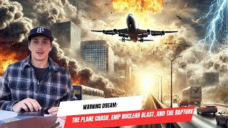 Warning Dream: The Plane Crash, EMP Nuclear Blast, and the Rapture