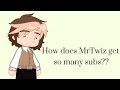 How does MrTwiz get so many subs??