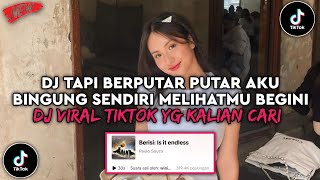 DJ TAPI BERPUTAR PUTAR AKU BINGUNG SENDIRI | DJ AKU TAU MAUMU DJ OK VIRAL TIKTOK YG KALIAN CARI