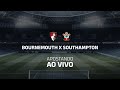 🔴AO VIVO: BOURNMOUTH X SOUTHAMPTON - PREMIER LEAGUE - FUTEBOL AO VIVO