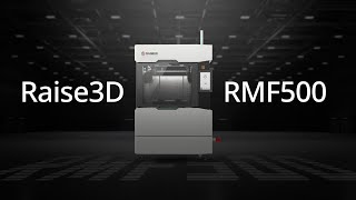 Raise3D RMF500: An Industrial FFF 3D Printer with High-Speed Precision for High Productivity