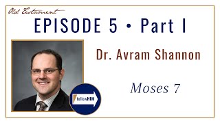 Moses 7 -- Part 1 : Dr. Avram Shannon