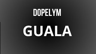 Dopelym - GUALA (Video lyrics)