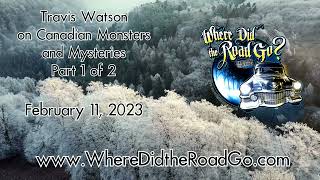 Canadian Monsters and Mysteries with WT Watson - Feb 11, 2023