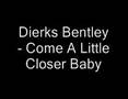 Dierks Bentley Come A Little Closer Baby