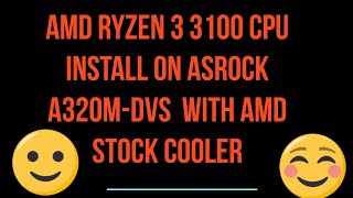 AMD Ryzen 3 3100 CPU Install on Asrock A320M-DVS With Amd Stock Cooler