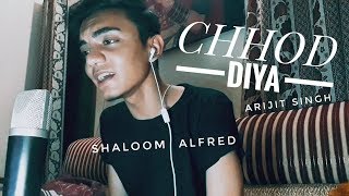 Chhod Diya - Arijit Singh (Cover) | Baazaar | Shaloom Alfred