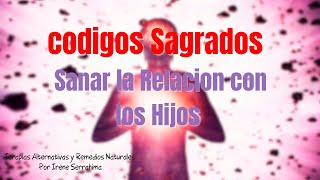 ✨💖 CÓDIGOS SAGRADOS- Sanar la relación con los HIJOS + Ángeles ACELERADORES 💫😇