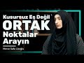 Kusursuz Eş Değil Ortak Noktalar Arayın | Merve Safa Likoğlu - Aileye Özgü 4. Bölüm