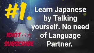 #1 learn Japanese by talking yourself, No language partner needed.