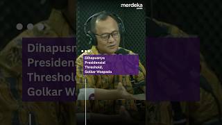 Dihapusnya Presidensial Threshold, Golkar Waspadai Dampak Politik Stabilitas Kabinet #merdekaplus