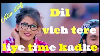 Dil vich tere liye time kadke new song