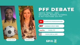 PFF DEBATE: BRASILEIRÃO FEMININO COM RISCO DE VIRADA DE MESA, CHAMPIONS, EURO, THE BEST E COPINHA