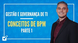 08.01. Aula dos Conceitos de BPM (Gestão e Governança de TI)  - Parte 1