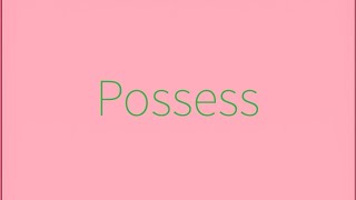 Possess