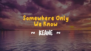 Keane - Somewhere Only We Know (Lyric) 🎶🎶