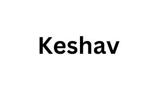 How to pronounce the Indian name Keshav like a native speaker.