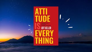 Attitude Is Everything by Jeff Keller #attitudeiseverything #thebooksummaryclub #booksummary