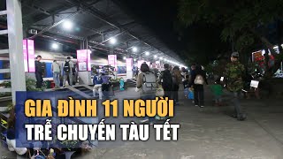 Ngậm ngùi gia đình 11 người trễ chuyến tàu tết: \