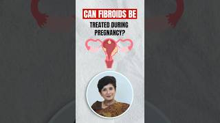 Can Fibroids be Treated during Pregnancy? | Dr Supriya Puranik #shorts #drsupriyapuranik #fibroids